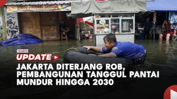 Jakarta Diterjang Rob, Pembangunan Tanggul Pantai Mundur hingga 2030